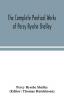 The complete poetical works of Percy Bysshe Shelley including materials never before printed in any edition of the poems