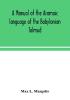 A manual of the Aramaic language of the Babylonian Talmud; grammar chrestomathy and glossaries