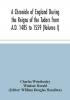 A Chronicle of England During the Reigns of the Tudors from A.D. 1485 to 1559 (Volume I)