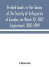 Printed books in the library of the Society of Antiquaries of London on March 10 1887. Supplement 1887-1899