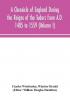 A Chronicle of England During the Reigns of the Tudors from A.D. 1485 to 1559 (Volume I)