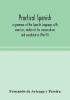 Practical Spanish a grammar of the Spanish language with exercises materials for conversation and vocabularies (Part II)