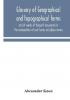 Glossary of geographical and topographical terms and of words of frequent occurrence in the composition of such terms and place-names