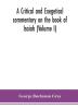 A critical and exegetical commentary on the book of Isaiah (Volume I)