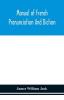 Manual Of French Pronunciation And Diction, Based On The Notation Of The Association Phonétique Internationale