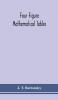 Four figure mathematical tables; comprising logarithmic and trigonometrical tables and tables of squares square roots and reciprocals