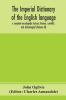 The imperial dictionary of the English language: a complete encyclopedic lexicon literary scientific and technological (Volume III)