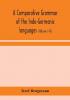 A comparative grammar of the Indo-Germanic languages : a concise exposition of the history of Sanskrit Old Iranian (Avestic and old Persian) Old Armenian Old Greek Latin Umbrian-Samnitic Old Irish Gothic Old High German Lithuanian and Old Bu