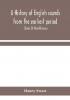 A history of English sounds from the earliest period including an investigation of the general laws of sound change and full word lists (Series D) Miscellaneous