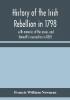 History of the Irish rebellion in 1798 : with memoirs of the union and Emmett's insurrection in 1803