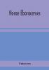 Horae Eboracenses; The Prymer or hours of the Blessed Virgin Mary according to the use of The Illustrious Church of York with other devotions as they were used by the lay-folk in the Northern Province in the XV and XVI Centuries