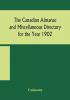 The Canadian almanac and Miscellaneous Directory for the Year 1902 Being the Sixth Year after Leap Year Containing Full and Authentic Commercial Statistical Astronomical Departmental Ecclesiastical Educational Financial and General Information