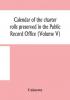 Calendar of the charter rolls preserved in the Public Record Office (Volume V) 15 Edward III-5 Henry V. A.D. 1341-1417