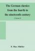 The German classics from the fourth to the nineteenth century; with biographical notices translations into modern German and notes (Volume I)