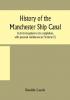 History of the Manchester Ship Canal from its inception to its completion with personal reminiscences (Volume II)