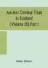 Ancient criminal trials in Scotland (Volume III) Part I