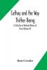 Cathay and the Way Thither Being A Collection of Medieval Notices of China (Volume IV)