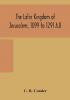 The Latin Kingdom of Jerusalem 1099 to 1291 A.D