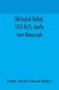 Old English ballads 1553-1625 chiefly from Manuscripts