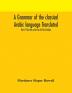 A grammar of the classical Arabic language Translated and Compiled From The Works Of The Most Approved Native or Naturalized Authorities Part II The Verb and Part III The Particle