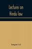 Lectures on Hindu law. Compiled from Mayne on Hindu law and usage Sarvadhikari's principles of Hindu law of inheritance Macnaghten's principles of Hindu and Muhammadan law J.S. Siromani's commentary on Hindu law and other books of authority and incorpo