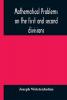 Mathematical problems on the first and second divisions of the schedule of subjects for the Cambridge mathematical tripos examination Devised and Arranged