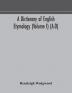 A dictionary of English etymology (Volume I) (A-D)