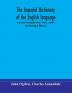 The imperial dictionary of the English language: a complete encyclopedic lexicon literary scientific and technological (Volume I)