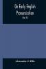 On Early English Pronunciation With Especial Reference to Shakspere and Chaucer Containing an Investigation on the Correspondence of writing with Speech in England from the anglosaxon period to the present day preceded by a systematic notation of