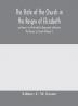 The State of the Church in the Reigns of Elizabeth and James I as Illustrated by Documents relating to the Diocese of Lincoln (Volume I)