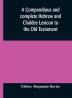 A compendious and complete Hebrew and Chaldee Lexicon to the Old Testament; with an English-Hebrew index chiefly founded on the works of Gesenius and Fürst with improvements from Dietrich and other sources