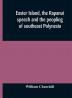 Easter Island the Rapanui speech and the peopling of southeast Polynesia