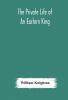 The private life of an eastern king : together with Elihu Jan's story; or The private life of an eastern queen