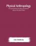 Physical anthropology : its scope and aims; its history and present status in the United States