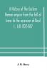 A history of the Eastern Roman empire from the fall of Irene to the accession of Basil I. A.D. 802-867