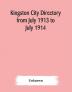 Kingston city directory from July 1913 to July 1914 including directories of Barriefield Cataraqui Garden Island and Portsmouth