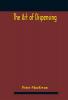 The art of dispensing: a treatise on the methods and processes involved in compounding medical prescriptions with dictionaries of abbreviations and terms used in British and foreign prescriptions incompatibles and new remedies and numerous memorand