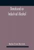 Denatured or industrial alcohol; a treatise on the history manufacture composition uses and possibilities of industrial alcohol in the various countries permitting its use and the laws and regulations governing the same including the United Stat