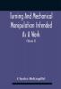 Turning And Mechanical Manipulation Intended As A Work Of General Reference And Practical Instruction On The Lathe And The Various Mechanical Pursuits Followed By Amateurs (Volume Ii) The Principles Of Construction Action And Application Of Cuttin