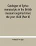 Catalogue of Syriac manuscripts in the British museum acquired since the year 1838 (Part II)