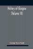 History Of Glasgow (Volume Iii); From The Revolution To The Passing Of The Reform Acts 1832-33