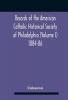 Records Of The American Catholic Historical Society Of Philadelphia (Volume I) 1884-86