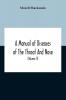 A Manual Of Diseases Of The Throat And Nose Including The Pharynx Larynx Trachea Oesophagus Nose And Naso-Pharynx (Volume Ii) Diseases Of The Esophagus Nose And Naso-Pharynx