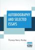 Autobiography And Selected Essays: Edited With Introduction And Notes By Ada L. F. Snell