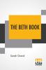 The Beth Book: Being A Study Of The Life Of Elizabeth Caldwell Maclure A Woman Of Genius