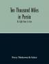 Ten Thousand Miles In Persia : Or Eight Years In Iran