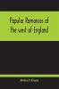 Popular Romances Of The West Of England; Or The Drolls Traditions And Superstitions Of Old Cornwall