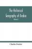 The Historical Geography Of Arabia; Or The Patriarchal Evidences Of Revealed Religion