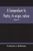 A Compendium To Poetry Its Origin Nature And History Containing The Works Of The Poets Of All Times And Coutries With Explanatory Notes Synoptical Tables A Chronological Digest And A Cupious Index (Volume Ii)