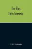 The Eton Latin Grammar; With The Addition Of Many Useful Notes And Observations And Also Of The Accents And Quantity Together With An Entirely New Version Of All The Latin Rules And Examples